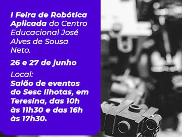 Centro Educacional José Alves de Sousa Neto promove Feira de Robótica